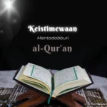Keistimewaan Tadabbur Al-Qur’an: Menemukan Cahaya di Tengah Kehidupan