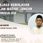 Khutbah Jumat Masjid Al-Furqon Kota Blitar: Menjaga Keikhlasan dalam Beribadah, Jangan Ternodai Riya