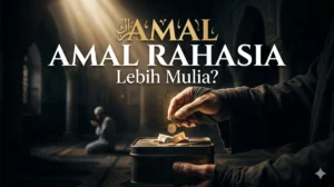 Merahasiakan Amal Saleh: Antara Keikhlasan dan Godaan Riya