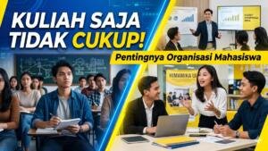 Belajar di Luar Kelas: Peran Organisasi Mahasiswa dalam Membentuk Karakter dan Soft Skill