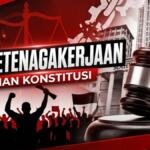Hari Buruh, Putusan MK, dan Ujian Konstitusional RUU Ketenagakerjaan
