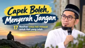 Ketika Hati Lelah dan Hidup Terasa Sempit, Simak 17 Nasihat Ustaz Adi Hidayat Ini