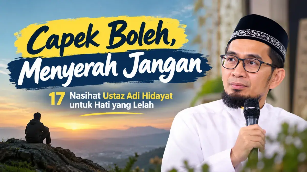 Ketika Hati Lelah dan Hidup Terasa Sempit, Simak 17 Nasihat Ustaz Adi Hidayat Ini